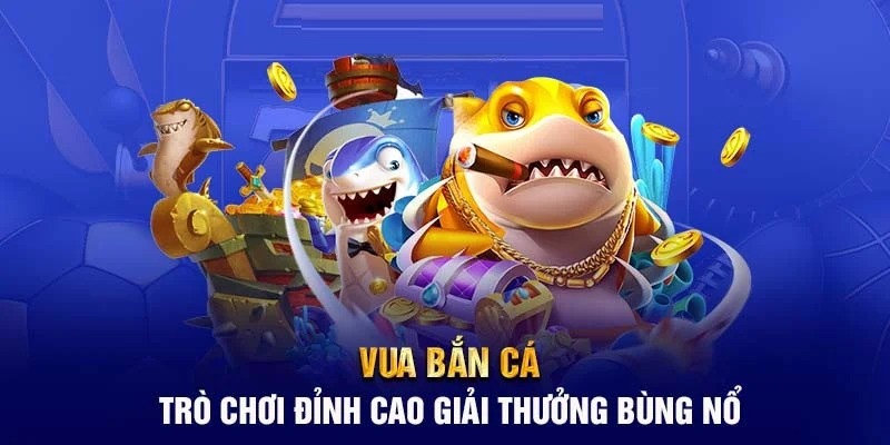 Vua Bắn Cá Đổi Thưởng - Săn Cá Nổ Hũ Nhận Quà Thả Ga!